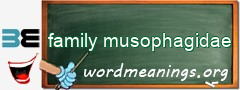 WordMeaning blackboard for family musophagidae